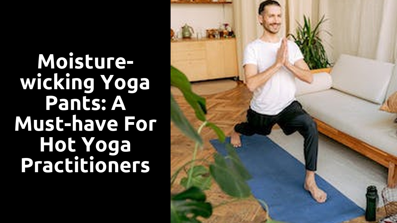 Moisture-wicking Yoga Pants: A Must-have for Hot Yoga Practitioners