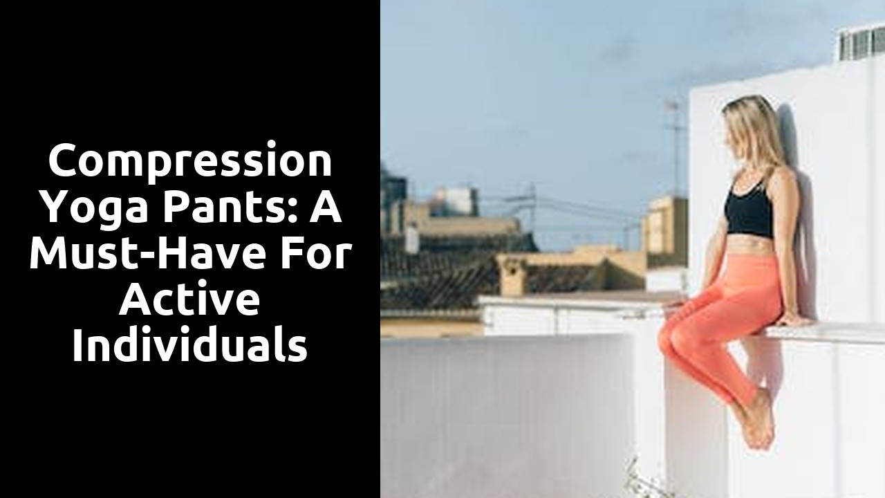 Compression Yoga Pants: A Must-Have for Active Individuals