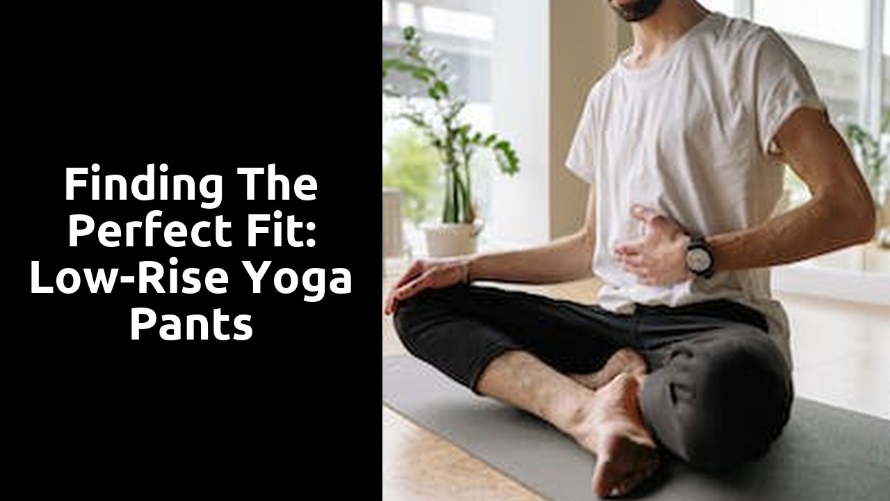 Finding the Perfect Fit: Low-Rise Yoga Pants