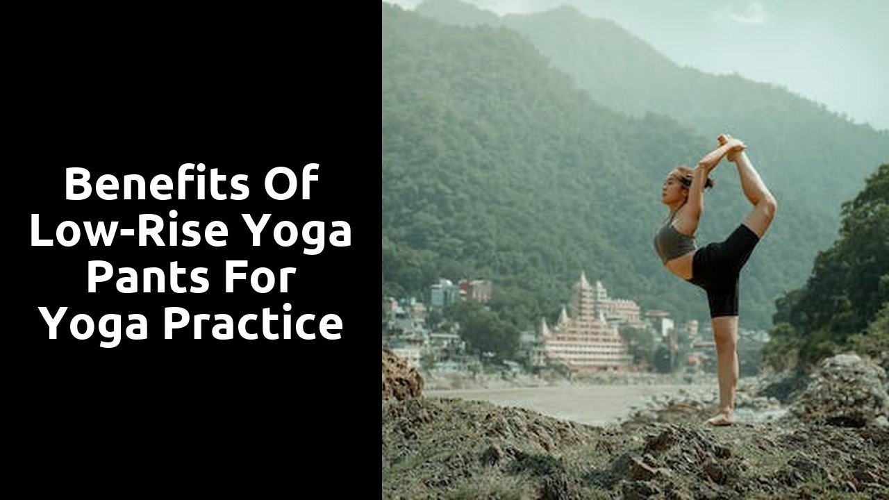 Benefits of Low-Rise Yoga Pants for Yoga Practice