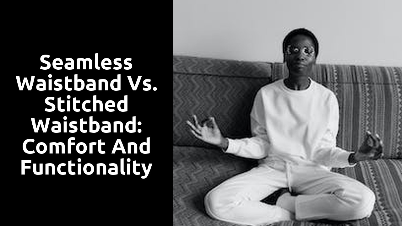 Seamless Waistband vs. Stitched Waistband: Comfort and Functionality