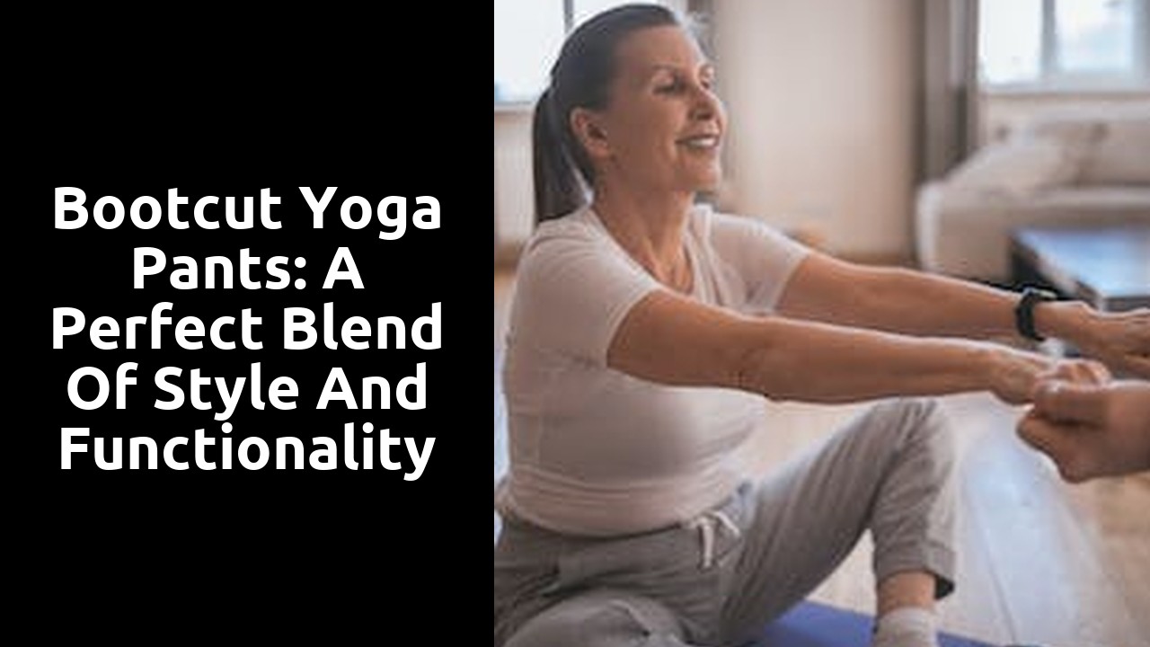 Bootcut Yoga Pants: A Perfect Blend of Style and Functionality