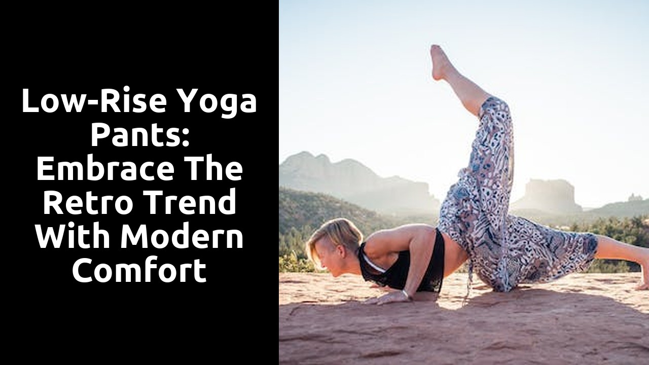 Low-Rise Yoga Pants: Embrace the Retro Trend with Modern Comfort