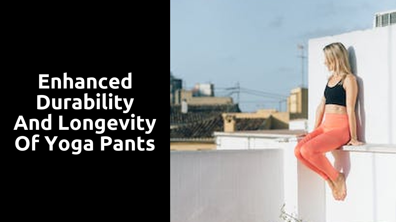 Enhanced Durability and Longevity of Yoga Pants